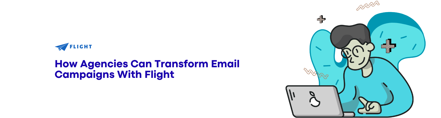 How Agencies Can Transform Email Campaigns With Flight